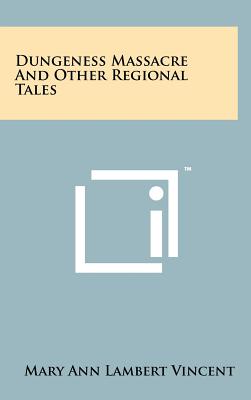 Dungeness Massacre and Other Regional Tales - Vincent, Mary Ann Lambert