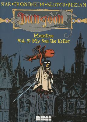 Dungeon: Monstres - Vol. 5: My Son the Killer: Volume 5 - Sfar, Joann, and Trondheim, Lewis