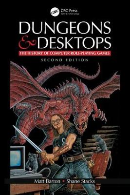 Dungeons and Desktops: The History of Computer Role-Playing Games 2e - Barton, Matt, and Stacks, Shane