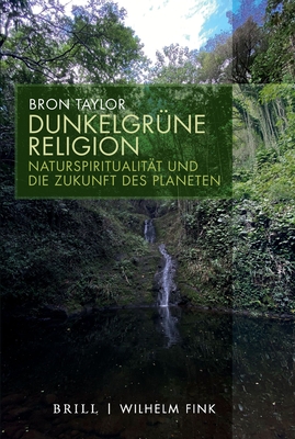 Dunkelgrune Religion: Naturspiritualitat Und Die Zukunft Des Planeten - Taylor, Bron