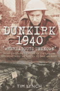 Dunkirk 1940: 'Whereabouts Unknown': How Untrained Troops of the Labour Division were Sacrificed to Save an Army