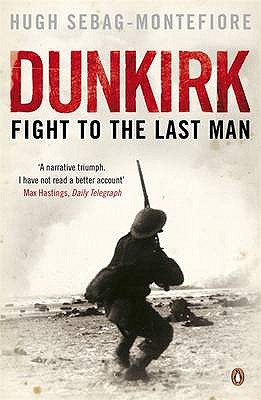 Dunkirk: Fight to the Last Man - Sebag-Montefiore, Hugh