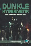 Dunkle Kybernetik: Das Erbe der Dunkelheit