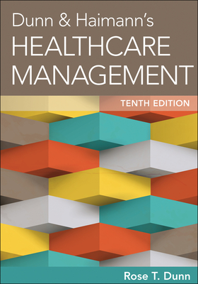 Dunn & Haimann's Healthcare Management, Tenth Edition - Dunn, Rose