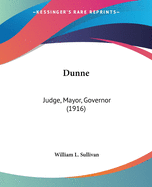 Dunne: Judge, Mayor, Governor (1916)