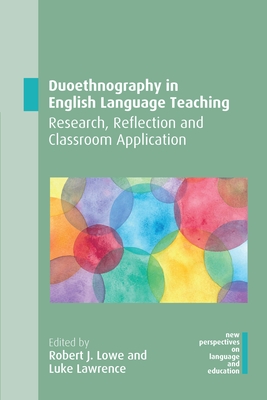 Duoethnography in English Language Teaching: Research, Reflection and Classroom Application - Lowe, Robert J (Editor), and Lawrence, Luke (Editor)