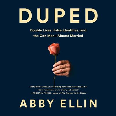 Duped Lib/E: Double Lives, False Identities, and the Con Man I Almost Married - Ellin, Abby, and Plummer, Therese (Read by)