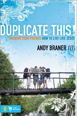 Duplicate This!: Showing Your Friends How to Live Like Jesus - Braner, Andy