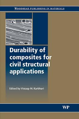 Durability of Composites for Civil Structural Applications - Karbhari, Vistasp M. (Editor)