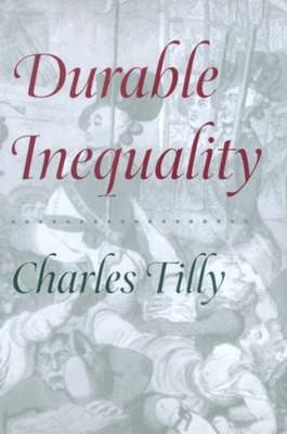 Durable Inequality - Tilly, Charles, PhD