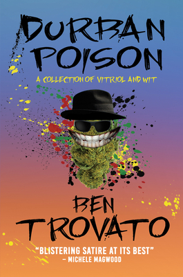 Durban Poison: A Collection of Vitriol and Wit - Trovato, Ben