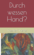 Durch wessen Hand?