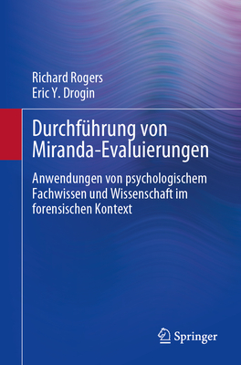 Durchf?hrung Von Miranda-Evaluierungen: Anwendungen Von Psychologischem Fachwissen Und Wissenschaft Im Forensischen Kontext - Rogers, Richard, and Drogin, Eric Y