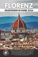 Durchstreifen Sie Florenz wie ein Einheimischer: Der Ultimative Reisefhrer fr die Hauptstadt der Toskana (Volle Farbe)