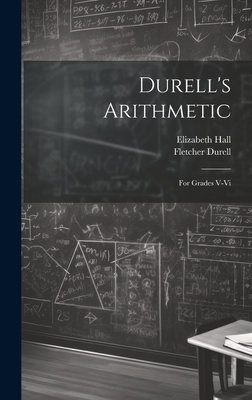 Durell's Arithmetic: For Grades V-Vi - Durell, Fletcher, and Hall, Elizabeth