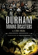 Durham Mining Disasters C.1700-1950