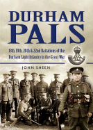 Durham Pals: 18th, 19th, & 22nd (Service) Battalions of the Durham Light Infantry