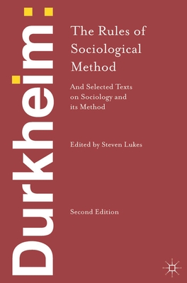 Durkheim: The Rules of Sociological Method: and Selected Texts on Sociology and its Method - Durkheim, Emile, and Lukes, Steven, Professor (Editor)