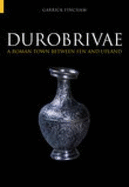 Durobrivae: A Roman Town Between Fen and Upland - Fincham, Garrick, Dr.
