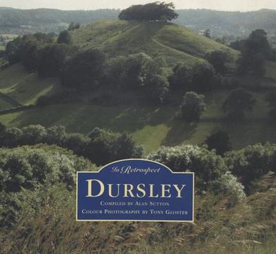 Dursley in Retrospect - Sutton, Alan, and Gloster, Tony (Photographer)