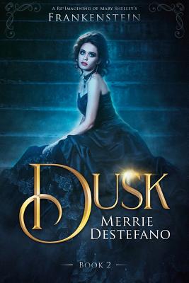 Dusk: A Re-Imagining of Mary Shelley's Frankenstein - DeStefano, Merrie