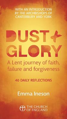 Dust and Glory Adult single copy: 40 daily reflections for Lent on faith, failure and forgiveness - Ineson, Emma