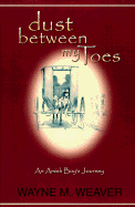 Dust Between My Toes: An Amish Boy's Journey - Weaver, Wayne M