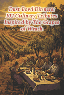 Dust Bowl Dinners: 102 Culinary Tributes Inspired by The Grapes of Wrath