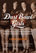 Dust Bowl Girls: A Team's Quest for Basketball Glory