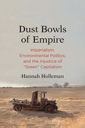 Dust Bowls of Empire: Imperialism, Environmental Politics, and the Injustice of Green Capitalism