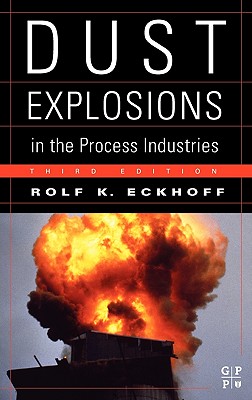 Dust Explosion Handbook: Identification, Assessment and Control of Dust Hazards - Eckhoff, Rolf K