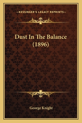 Dust in the Balance (1896) - Knight, George