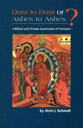 Dust to Dust or Ashes to Ashes?: A Christian Examination of Cremation