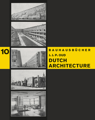 Dutch Architecture: Bauhausbucher 10 - Oud, Jacobus Johannes Pieter (Artist), and Moholy-Nagy, Lszl (Designer)