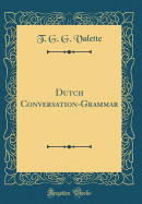 Dutch Conversation-Grammar (Classic Reprint)