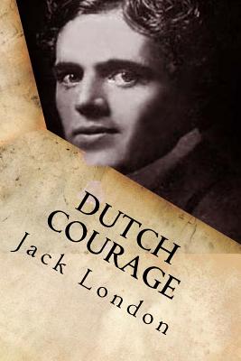 Dutch courage: And, Other stories - Ballin, G-Ph (Editor), and London, Jack