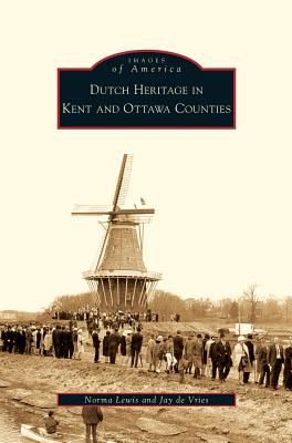 Dutch Heritage in Kent and Ottawa Counties - Lewis, Norma, and De Vries, Jay