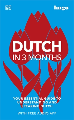 Dutch in 3 Months with Free Audio App: Your Essential Guide to Understanding and Speaking Dutch - DK