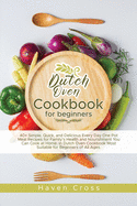 Dutch Oven Cookbook for Beginners: 40+ Simple, Quick, and Delicious Every Day One Pot Meal Recipes for Family's Health and Nourishment You Can Cook at Home, in Dutch Oven Cookbook Most Suitable for Beginners of All Ages.
