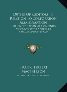 Duties Of Auditors In Relation To Corporation Amalgamation: The Investigation Of Companies' Accounts With A View To Amalgamation (1902)