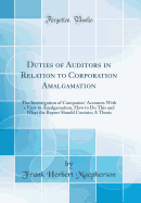 Duties of Auditors in Relation to Corporation Amalgamation: The Investigation of Companies' Accounts with a View to Amalgamation, How to Do This and What the Report Should Contain; A Thesis (Classic Reprint)
