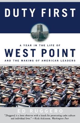 Duty First: A Year in the Life of West Point and the Making of American Leaders (Perennial) - Ruggero, Ed