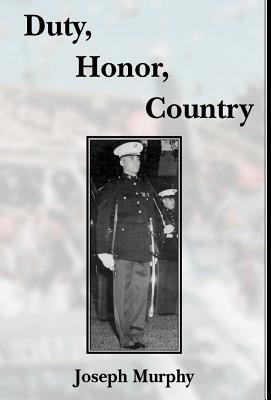 Duty, Honor, Country - Murphy, Joseph, and Connolly, Robert (Editor)