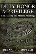 Duty, Honor & Privilege: The Making of a Marine Mustang