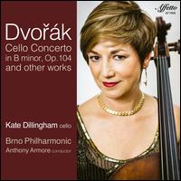 Dvork: Cello Concerto in B minor, Op. 104 and Other Works - Kate Dillingham (cello); Brno Philharmonic Orchestra; Anthony Armor (conductor)