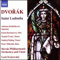 Dvork: Saint Ludmila - Adriana Kohutkova (soprano); Karla Bytnarov (alto); Ondrej Saling (tenor); Peter Mikuls (bass); Toms Cern (tenor);...
