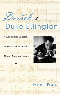 Dvork to Duke Ellington: A Conductor Rediscovers America's Music and Its African-American Roots - Peress, Maurice