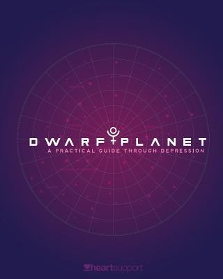Dwarf Planet: A Practical Guide Through Depression - Saari, Michelle, and Heartsupport, and Sledge, Benjamin