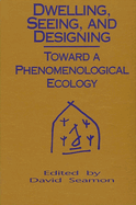 Dwelling, Seeing, and Designing: Toward a Phenomenological Ecology