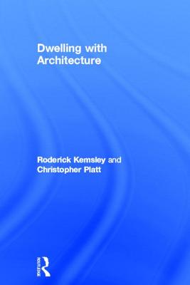 Dwelling with Architecture - Kemsley, Roderick, and Platt, Christopher